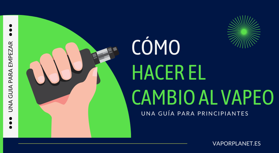 UNA GUÍA PARA PRINCIPIANTES SOBRE VAPEO: LA MANERA FÁCIL DE HACER EL CAMBIO