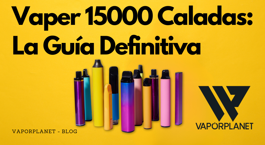 Vaper 15000 Caladas: La Guía Definitiva